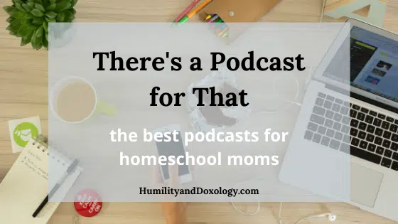 best podcasts for homeschool moms