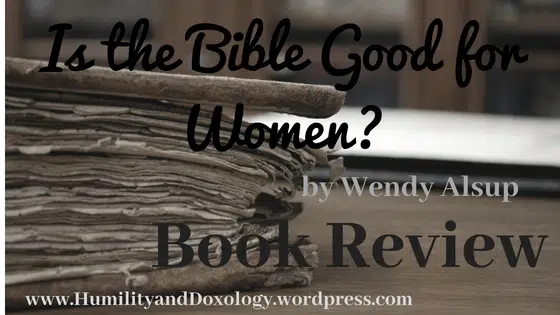 Is the Bible Good for Women? by Wendy Alsup: Book Review