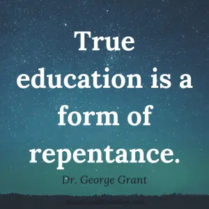 Education is Repentance George Grant