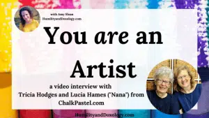 You Are an Artist Homeschool Video Interviews Tricia and Nana from ChalkPastel