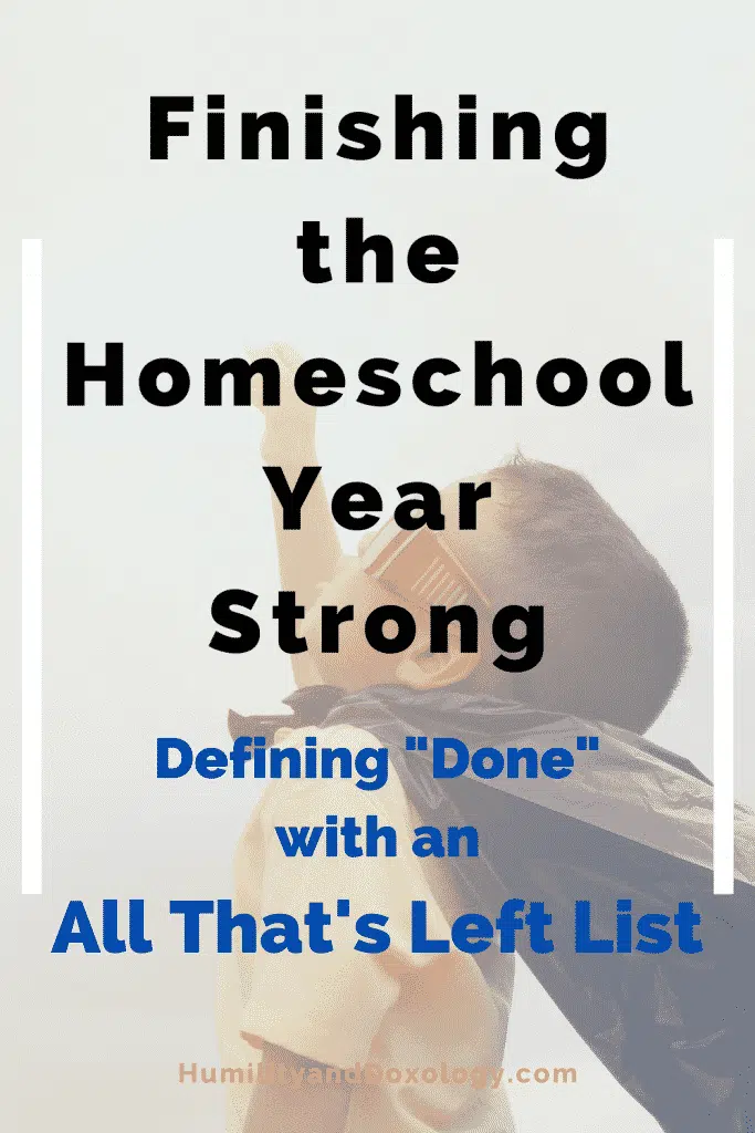 Finish the Homeschool Year Strong by Defining DONE with an All That's Left List Homeschool Planning Homeschooling Encouragement