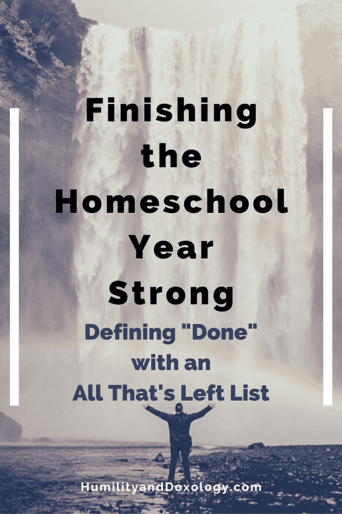 Finish the Homeschool Year Strong by Defining DONE with an All That's Left List Homeschool Planning Homeschooling Encouragement