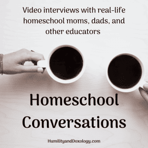 Homeschool Conversations Video Interviews Podcast HumilityandDoxology.com Amy Sloan