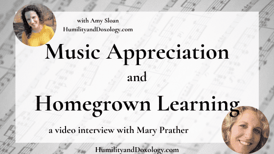 Homeschool Music Appreciation and Homegrown Learning (a video interview with Mary Prather)