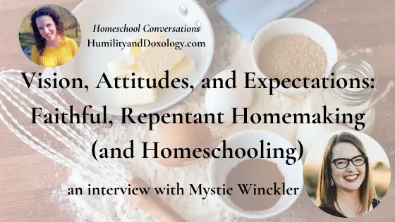 Mystie Winckler Homemaking Homeschooling Interview