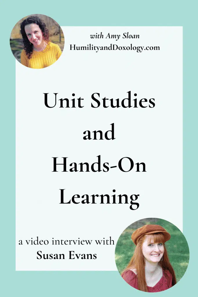 Unit Studies and Hands On Learning Susan Evans homeschool interview