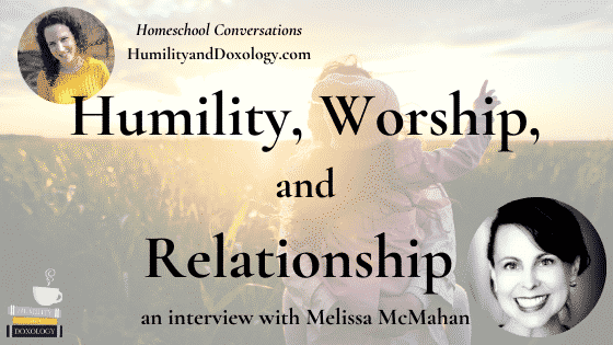 Humility, Worship, and Relationship (with Melissa McMahan)