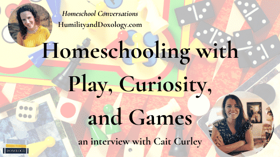 Homeschooling with Play, Curiosity, and Games (with Cait Curley)