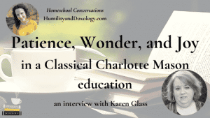 Classical Charlotte Mason education Karen Glass