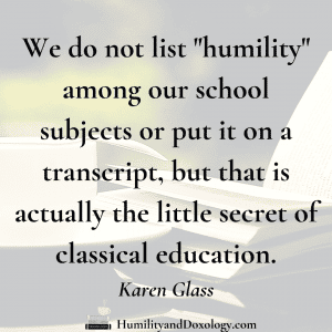 Humility classical education Karen Glass homeschool conversations