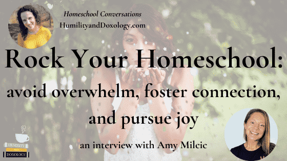 Rock Your Homeschool: Avoid Overwhelm, Foster Connection, and Pursue Joy (with Amy Milcic)