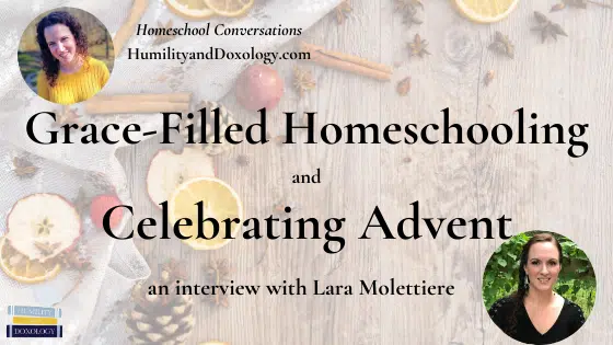 Grace-Filled Homeschooling and Celebrating Advent (with Lara Molettiere)