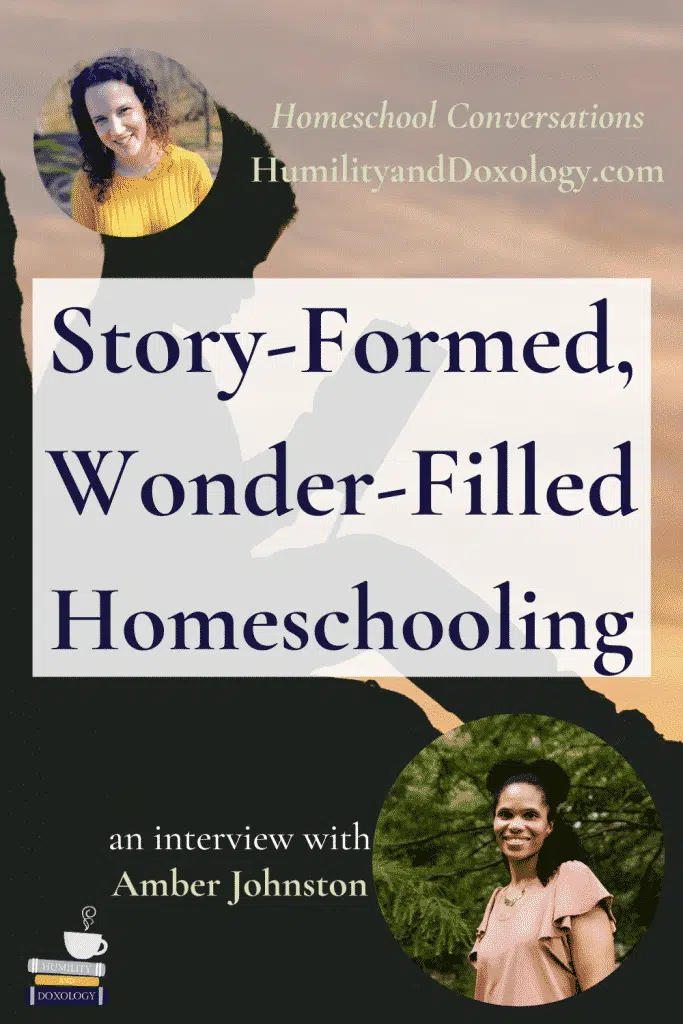 Amber Johnston Heritage Mom Homeschool Conversations Podcast Story Formed Wonder Filled Homeschooling