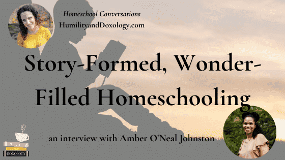 Amber Johnston Heritage Mom Homeschool Conversations Podcast Story Formed Wonder Filled Homeschooling