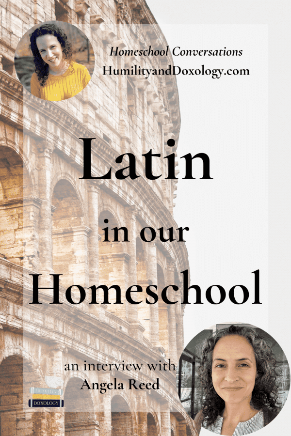 Latin in Our Homeschool (with Angela Reed) | Humility and Doxology