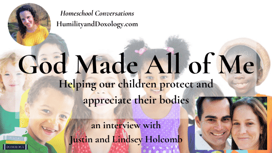 child protection body image Justin Lindsey Holcomb God Made All of Me in His Image Homeschool Conversations podcast interview