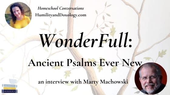 WonderFull: Ancient Psalms Ever New (interview with Marty Machowski) Psalms for children family devotions