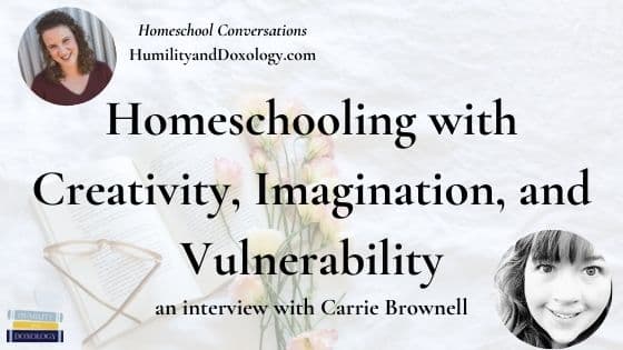 Carrie Brownell A Fine Quotation Homeschool Conversations podcast interview creativity imagination vulnerability