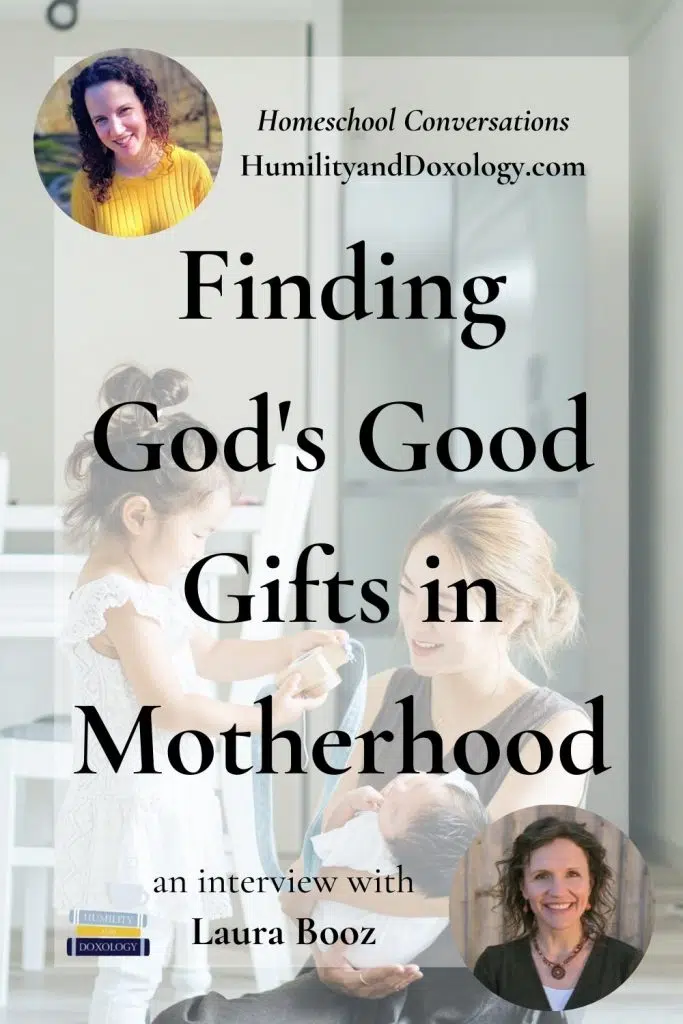 Finding God's Good Gifts Motherhood Laura Booz homeschool conversations podcast