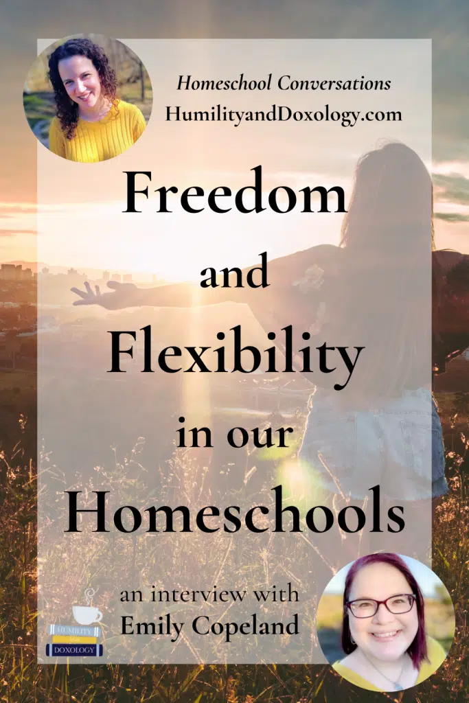 Freedom Flexibility homeschooling Emily Copeland Table Life Blog Homeschool Conversations Podcast