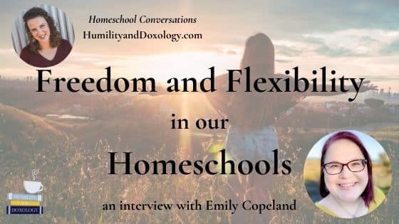 Freedom Flexibility homeschooling Emily Copeland Table Life Blog Homeschool Conversations Podcast