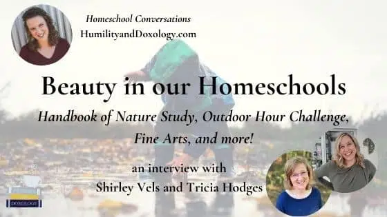 Beauty in our homeschools handbook of nature study outdoor hour challenge fine arts shirley vels tricia hodges homeschool conversations podcast interview