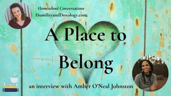 a place to belong book heritage mom amber o'neal johnston homeschool conversations podcast