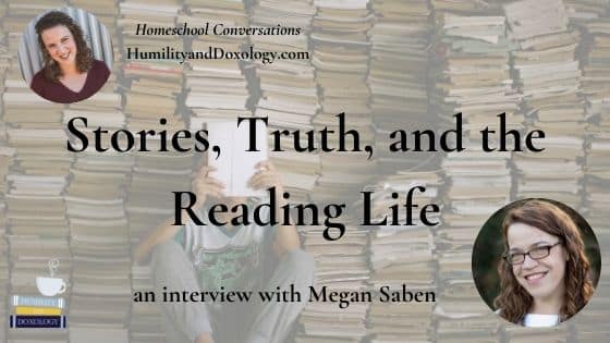 Stories Truth Reading Life Megan Saben Redeemed Reader Homeschool Conversations podcast