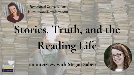 Stories Truth Reading Life Megan Saben Redeemed Reader Homeschool Conversations podcast