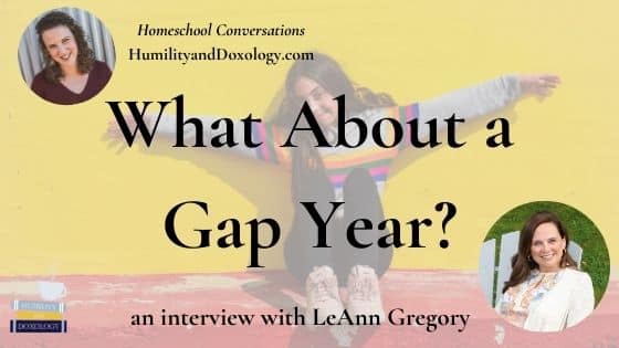 LeAnn Gregory Gap Year Guide Homeschooling High School Teens Homeschool Conversations podcast