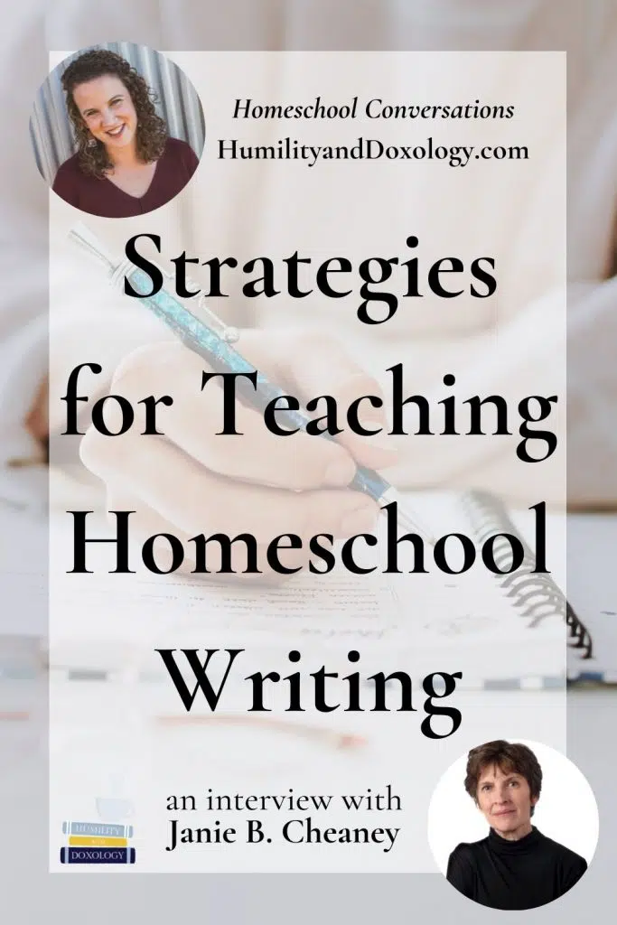 Strategies for Teaching Homeschool Writing Janie Cheaney homeschool conversations podcast interview