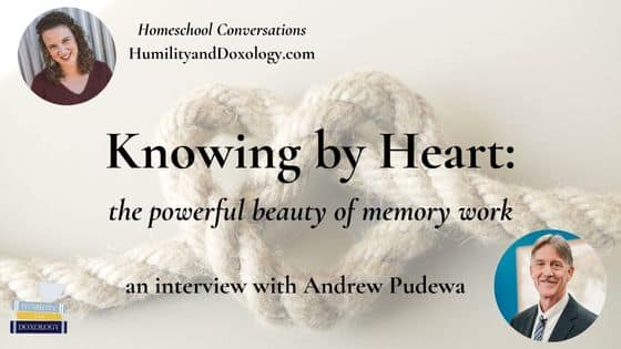 homeschool conversations podcast memory work poetry memorization andrew pudewa IEW