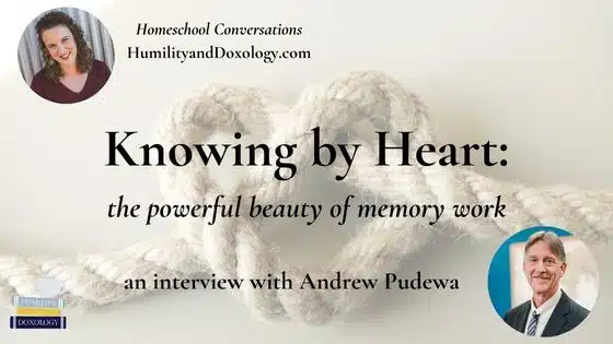 homeschool conversations podcast memory work poetry memorization andrew pudewa IEW