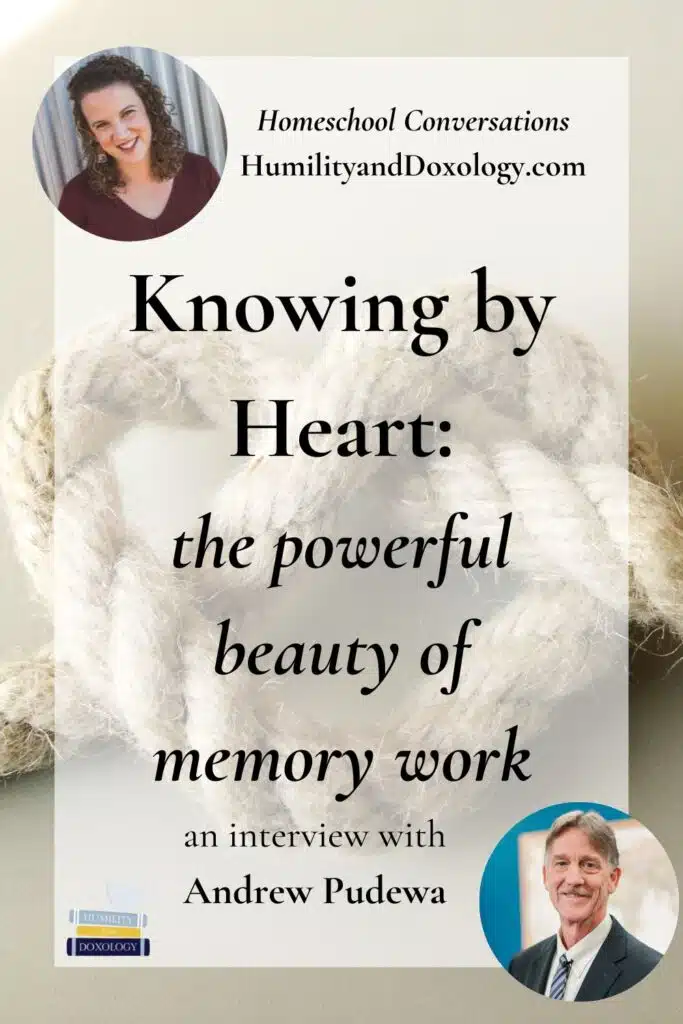 Homeschool Conversations podcast knowing by heart memory work poetry Andrew Pudewa IEW