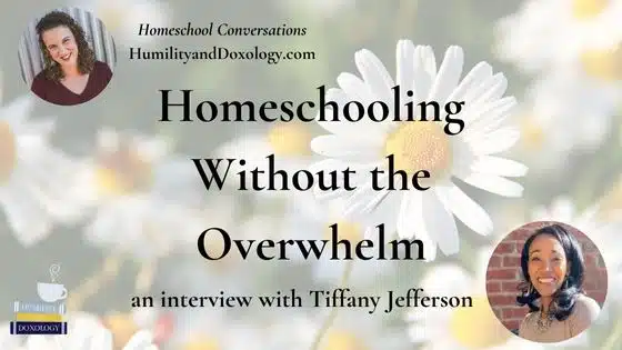 Homeschooling without the overwhelm Tiffany Jefferson Homeschool Conversations podcast