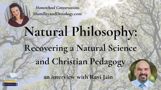 ravi Jain natural philosophy christian classical pedagogy homeschool conversations podcast liberal arts tradition