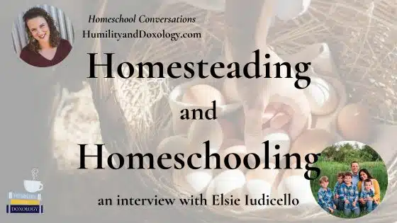 Homesteading homeschooling homeschool conversations podcast elsie iudicello wild and free charlotte mason classical education