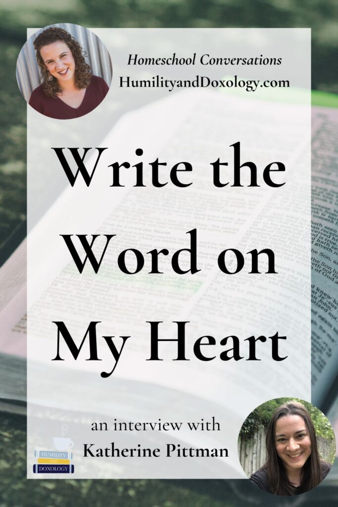 Write the Word on My Heart Katherine Pittman Homeschool Conversations podcast Bible memory Scripture
