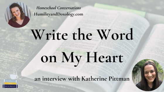 Write the Word on My Heart Katherine Pittman Homeschool Conversations podcast Bible memory Scripture