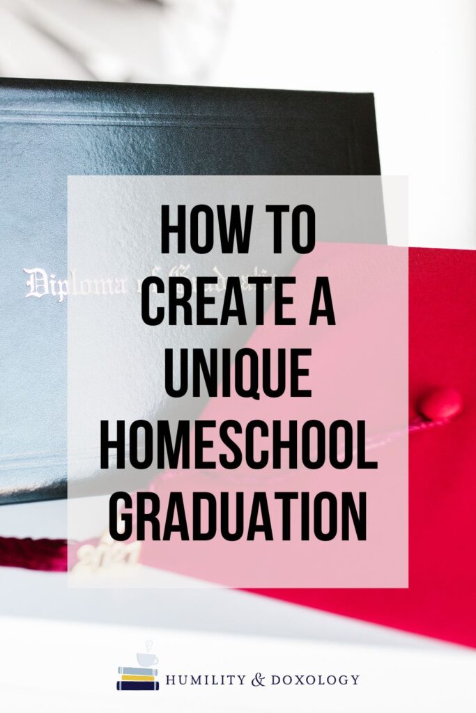 how to create a unique homeschool graduation celebration