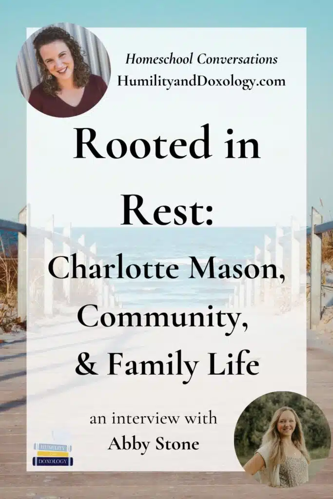 rooted in rest abby stone charlotte mason homeschool conversations podcast humilityanddoxology.com