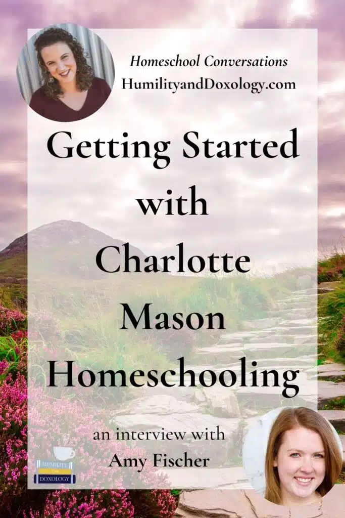 Getting Started with Charlotte Mason Homeschooling Amy Fischer Homeschool Conversations podcast