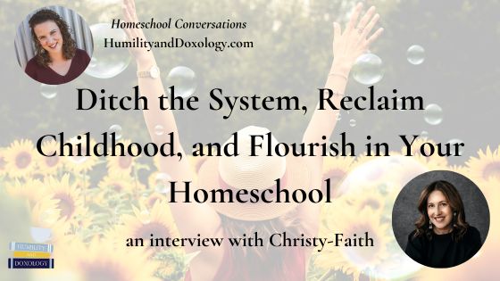Homeschool Conversations podcast Christy Faith Ditch the System, Reclaim Childhood, and Flourish in Your Homeschool
