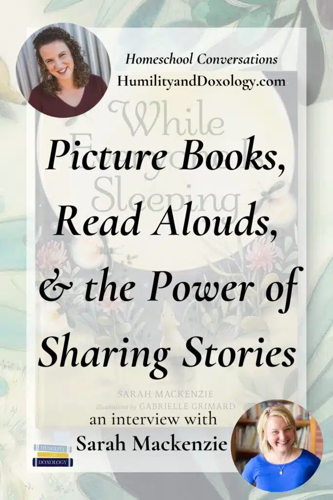 Homeschool Conversations podcast Picture Books, Read Alouds, & the Power of Shared Stories sarah mackenzie