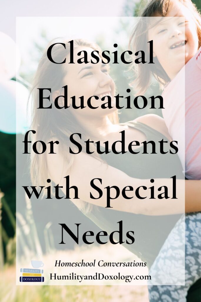 Classical Education for Students with Special Needs homeschool conversations learning differences homeschooling help