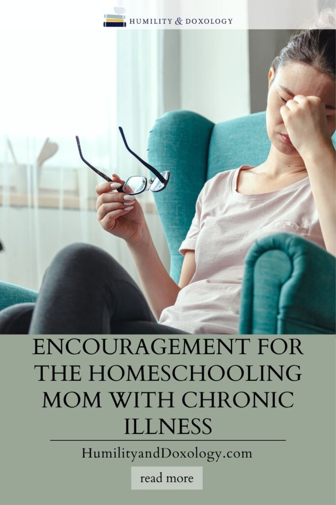 encouragement for homeschooling mom chronic illness humilityanddoxology.com Anna Jill Just Makin It Work