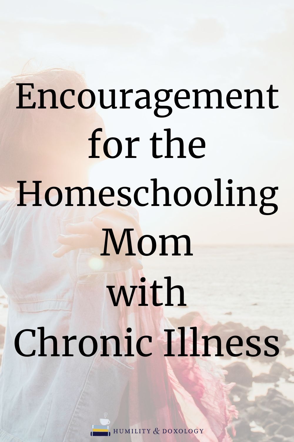 Encouragement for the Homeschooling Mom with Chronic Illness | Humility ...
