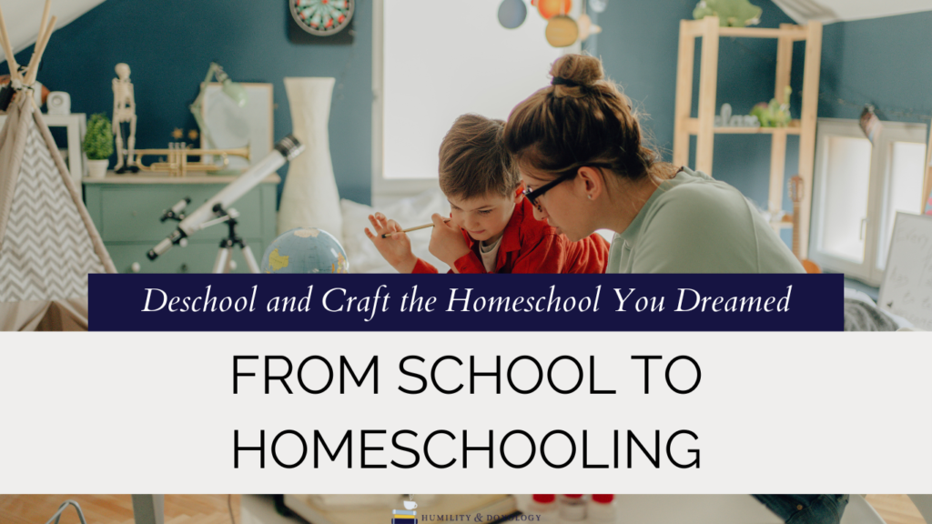 from school to homeschooling how to deschool homeschool help tips humilityanddoxology.com