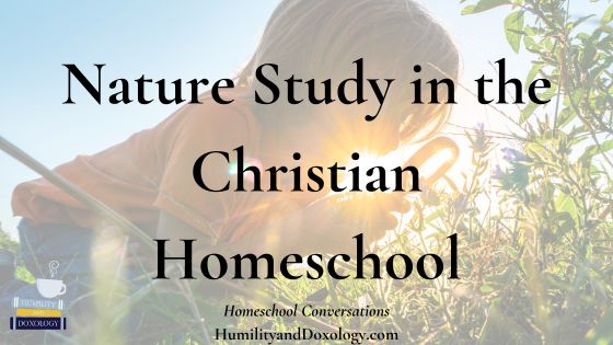homeschooling nature study Christian homeschool conversations podcast