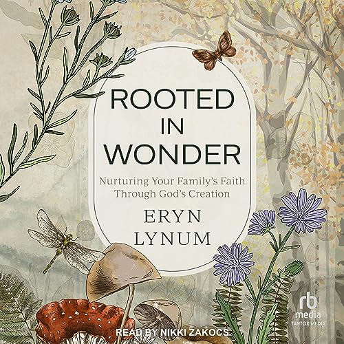 Rooted in Wonder book by Christian naturalist homeschooler Eryn Lynum